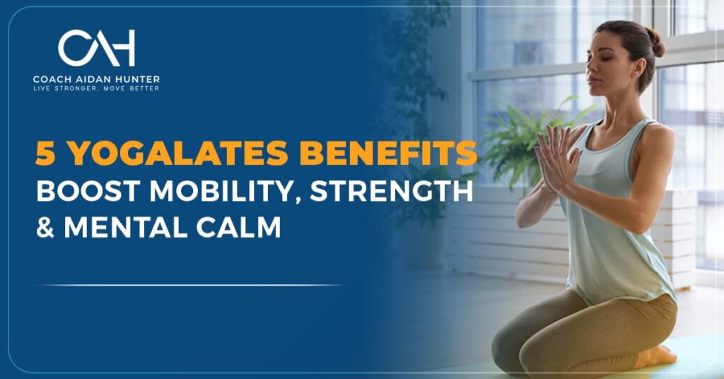 5 Yogalates Benefits: Boost Mobility, Strength & Mental Calm