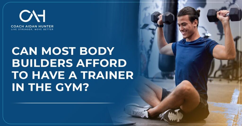 Can Most Bodybuilders Have A Trainer In The Gym