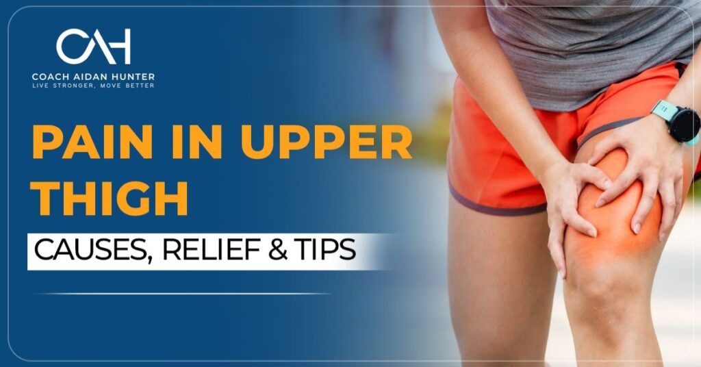 Pain in Upper Thigh: Causes, Relief & Tips